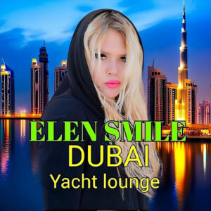 Elen Smile – Dubai Yacht Lounge